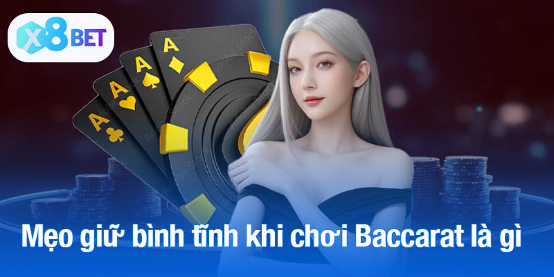 Mẹo giữ bình tĩnh khi chơi Baccarat là gì