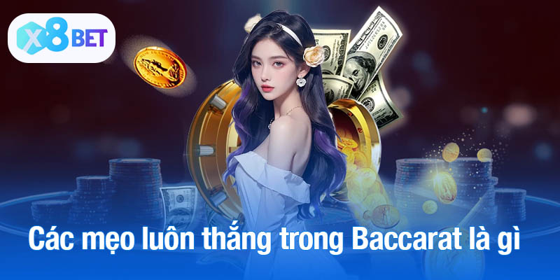 Các mẹo luôn thắng trong Baccarat là gì