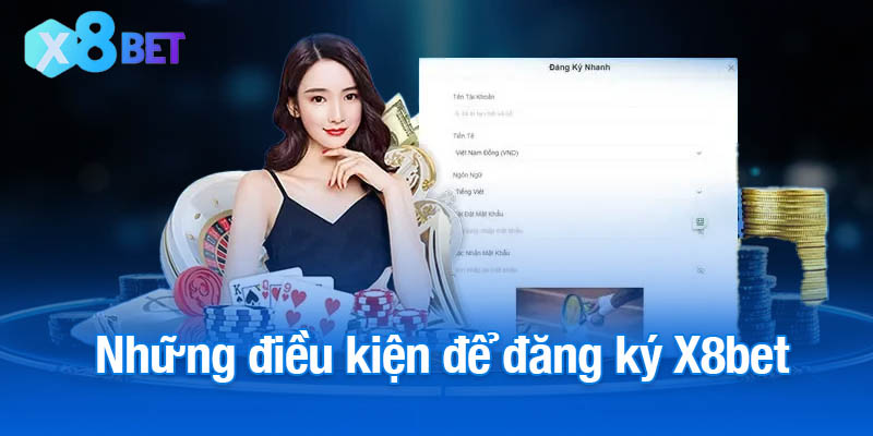 Những điều kiện để đăng ký X8bet thành công