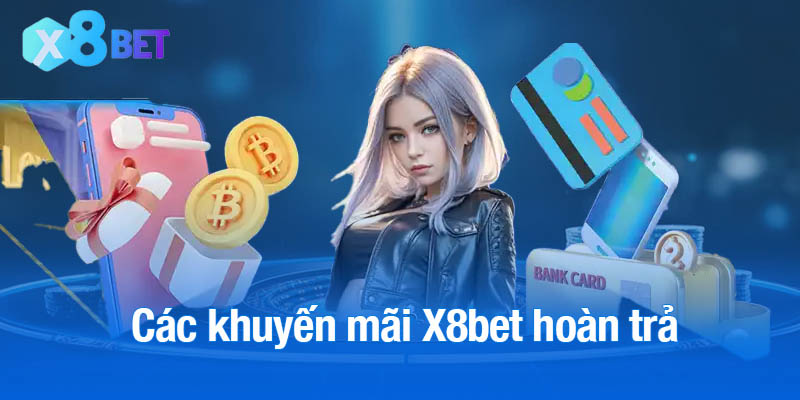 Các chương trình khuyến mãi X8bet hoàn trả