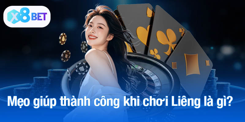 Những mẹo giúp thành công khi chơi Liêng là gì?