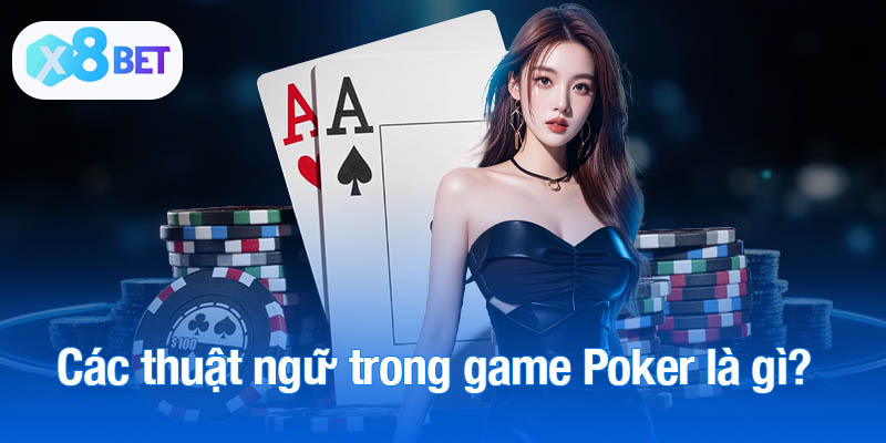 Các thuật ngữ trong game Poker là gì?