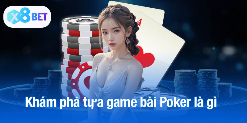 Khám phá tựa game bài Poker là gì