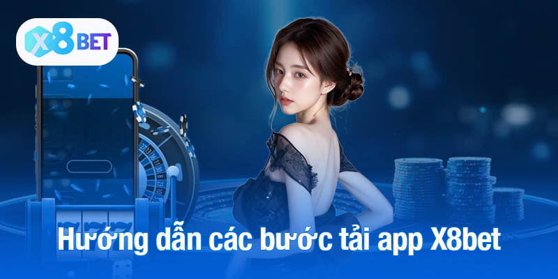 Hướng dẫn các bước tải app X8bet