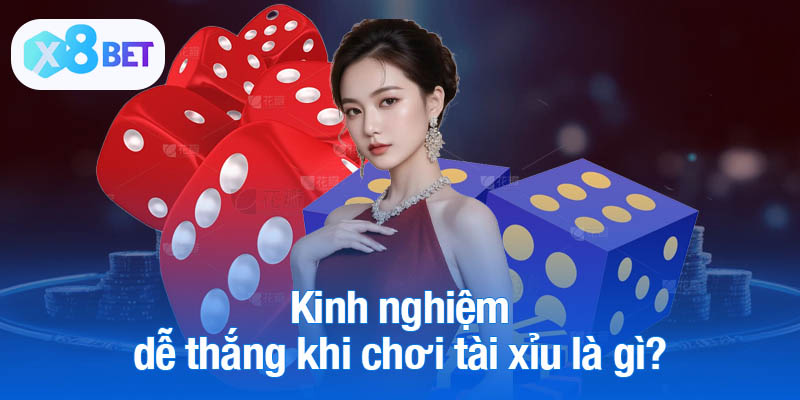 Kinh nghiệm dễ thắng khi chơi tài xỉu là gì?