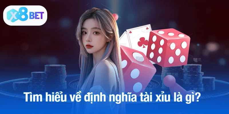 Tìm hiểu về định nghĩa tài xỉu là gì?