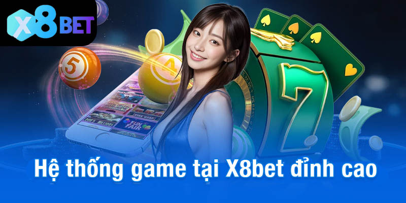 Hệ thống game tại X8bet đỉnh cao