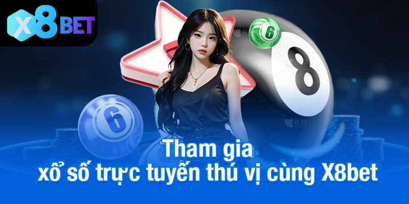 Tham gia xổ số trực tuyến thú vị cùng X8bet