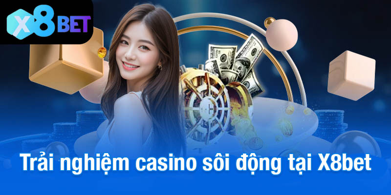 Trải nghiệm casino sôi động tại X8bet