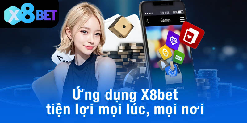 Ứng dụng X8bet tiện lợi mọi lúc, mọi nơi