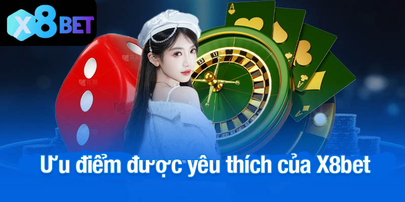 Ưu điểm được yêu thích của X8bet