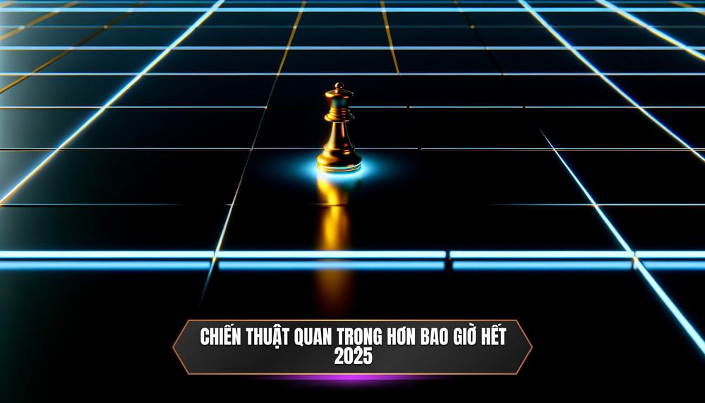 Tại Sao Việc Nắm Vững Chiến Thuật Lại Quan Trọng Hơn Bao Giờ Hết Trong Năm 2025